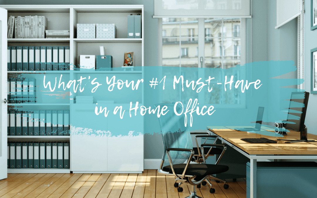 What’s Your #1 Must-Have in a Home Office?