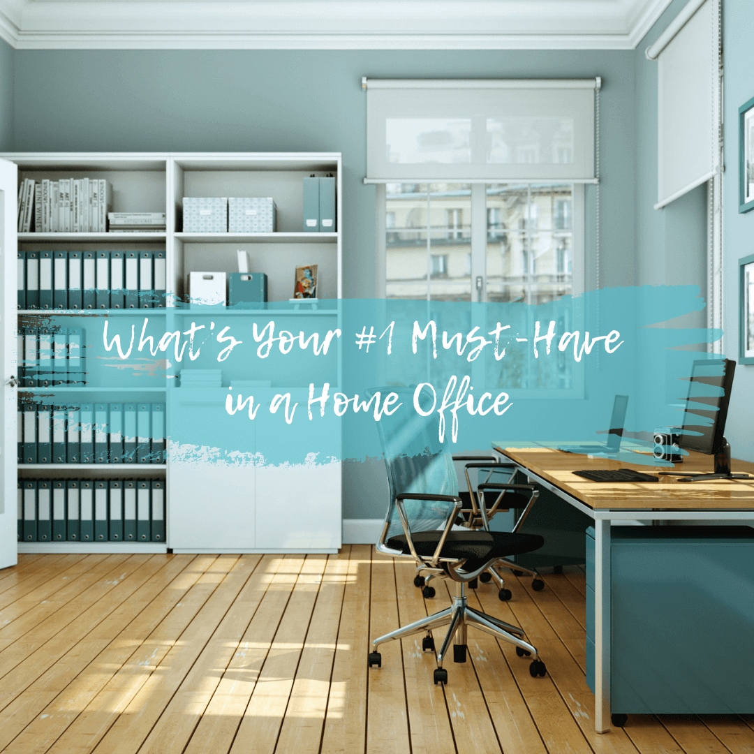 What’s Your #1 Must-Have in a Home Office?