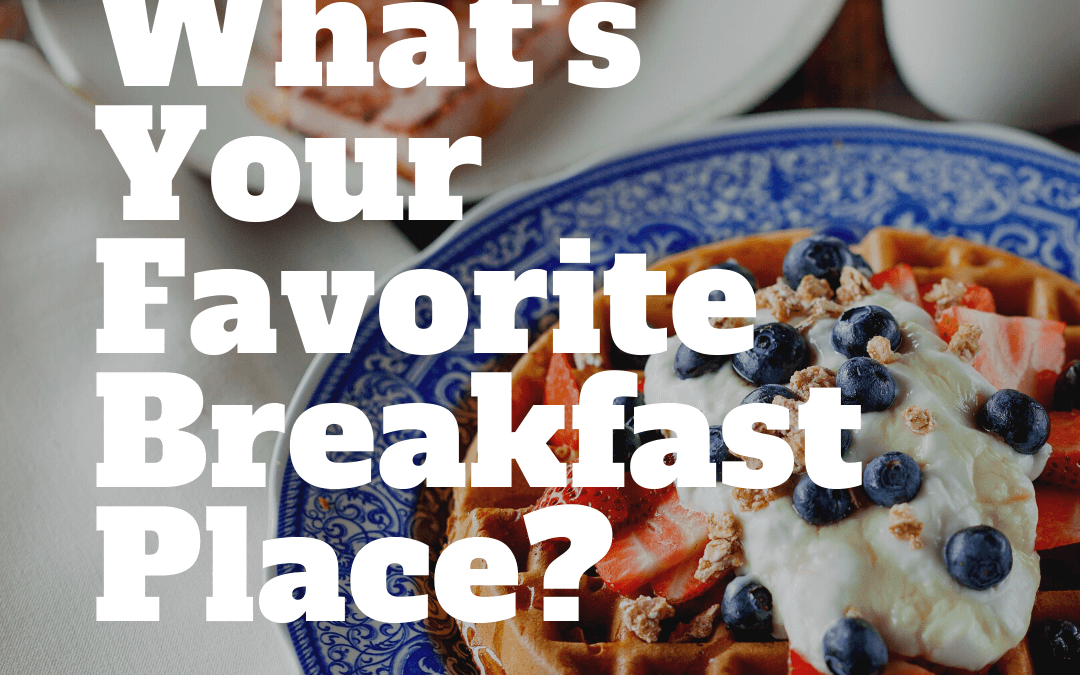 What’s Your Favorite Breakfast Place?