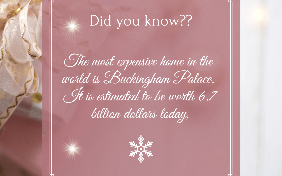 Dec. 27th -Most expensive home in the world is Buckingham Palace