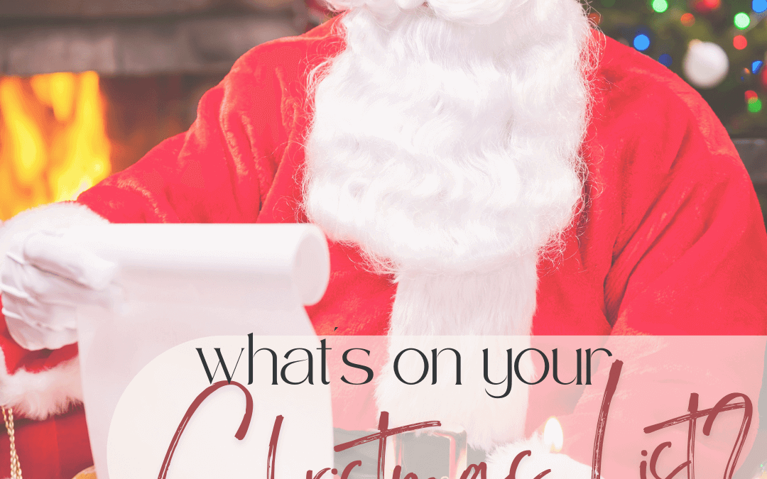 Dec. 7th What’s on Your Christmas List?