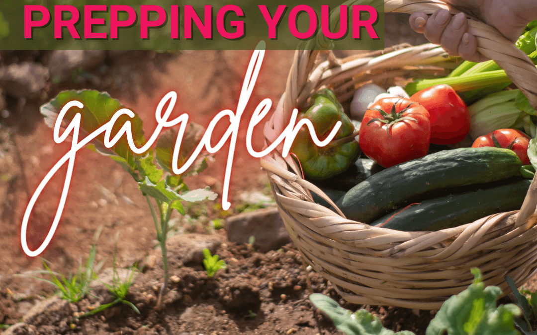 April 8th – What you need to prep your garden