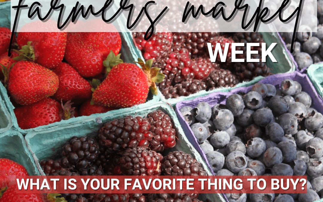 August 6th – National Farmers Market Week