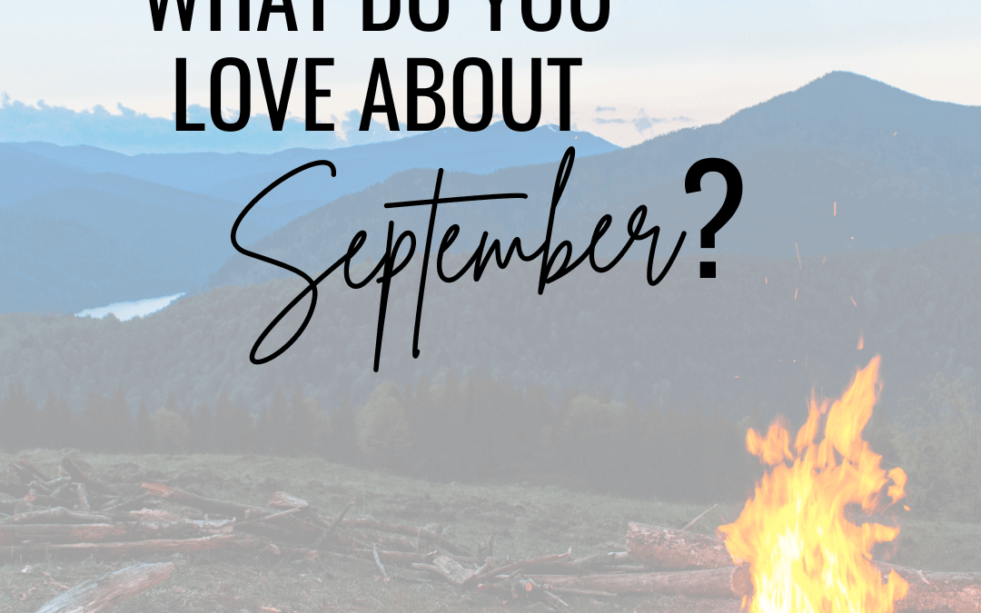 Sept. 6th – What do you love about Sept.?