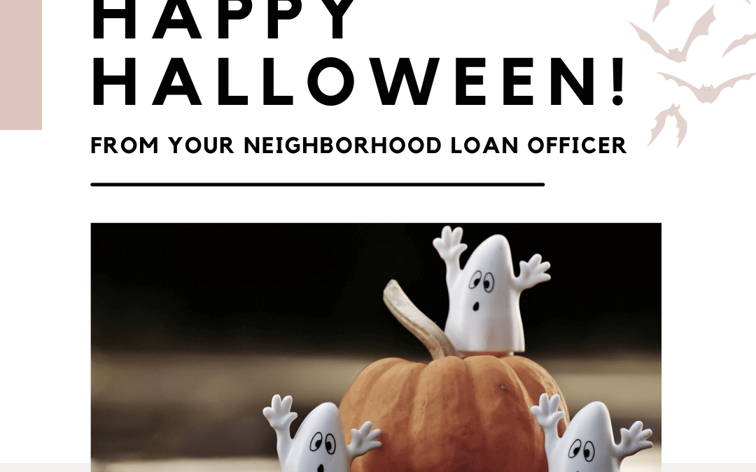 Happy halloween from your neighborhood loan officer.