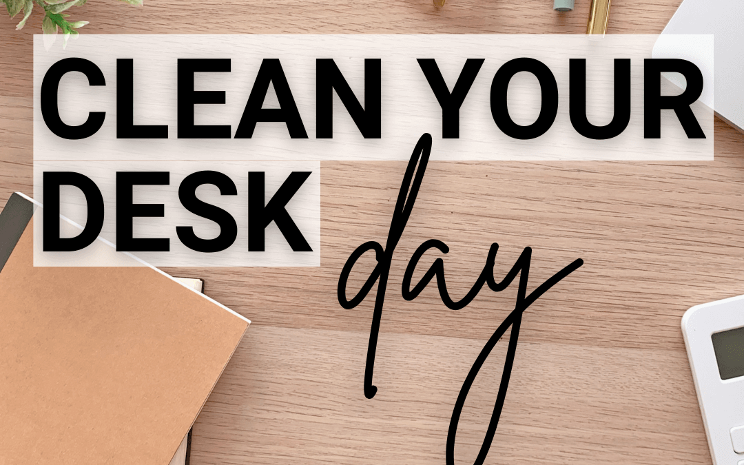 Jan. 8th – Clean Your Desk Day