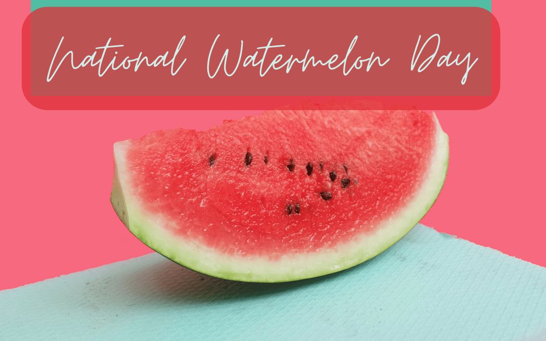 August 3rd – National Watermelon Day