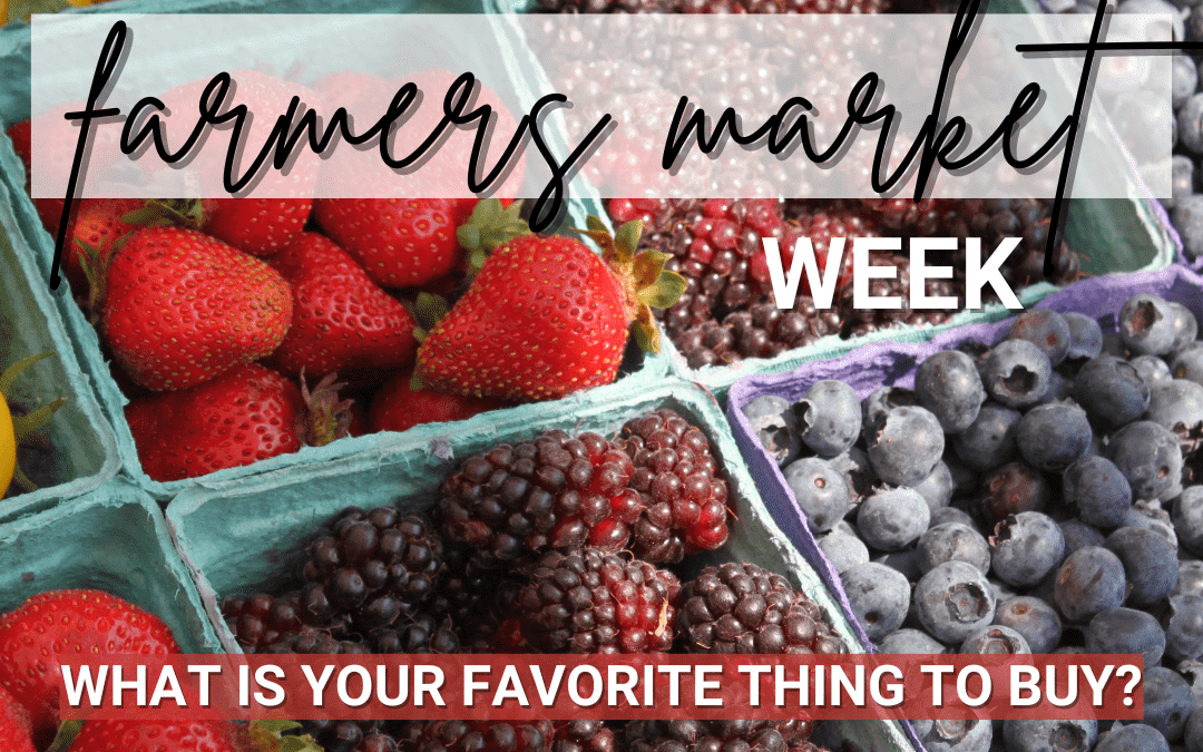 August 4th – 10th National Farmers Market Week