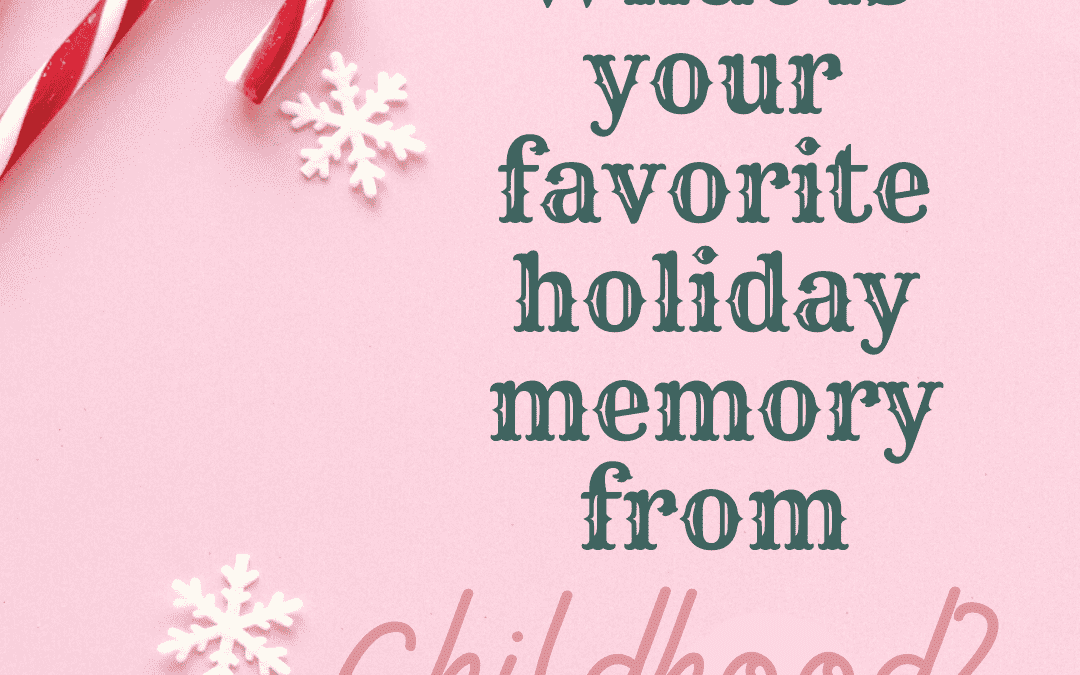 Dec. 18th – Favorite Holiday Memory