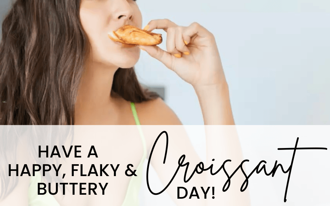 Jan. 30th – National Croissant Day