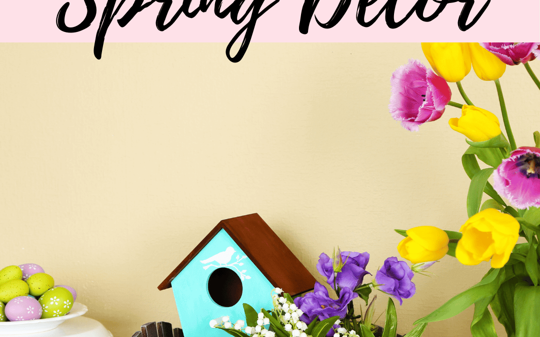 March 5th – Spring Decor